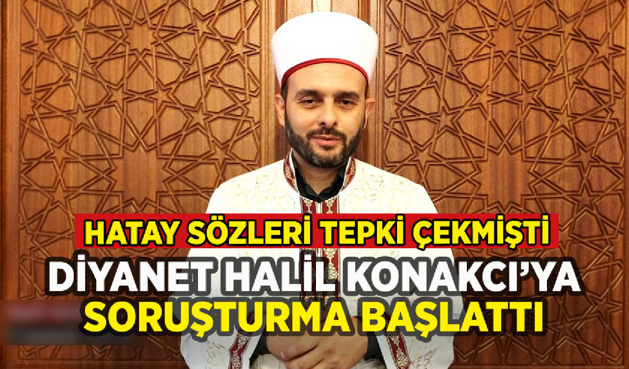 Diyanet'ten Halil Konakcı'ya soruşturma: Hatay sözleri tepki çekmişti