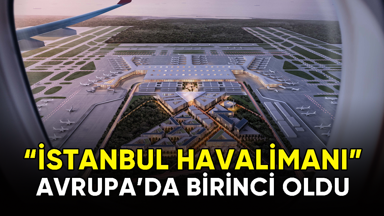 İstanbul Havalimanı Avrupa'da birinci oldu