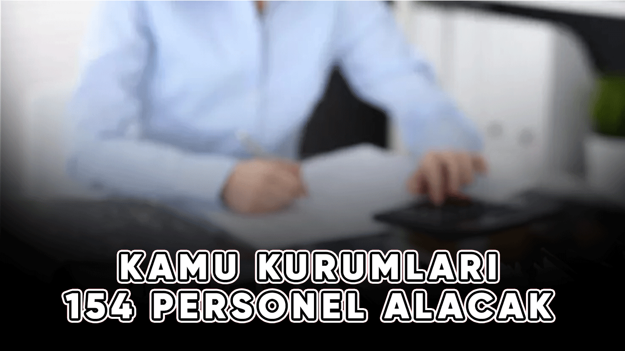 Kamu Kurumları 154 personel alacak