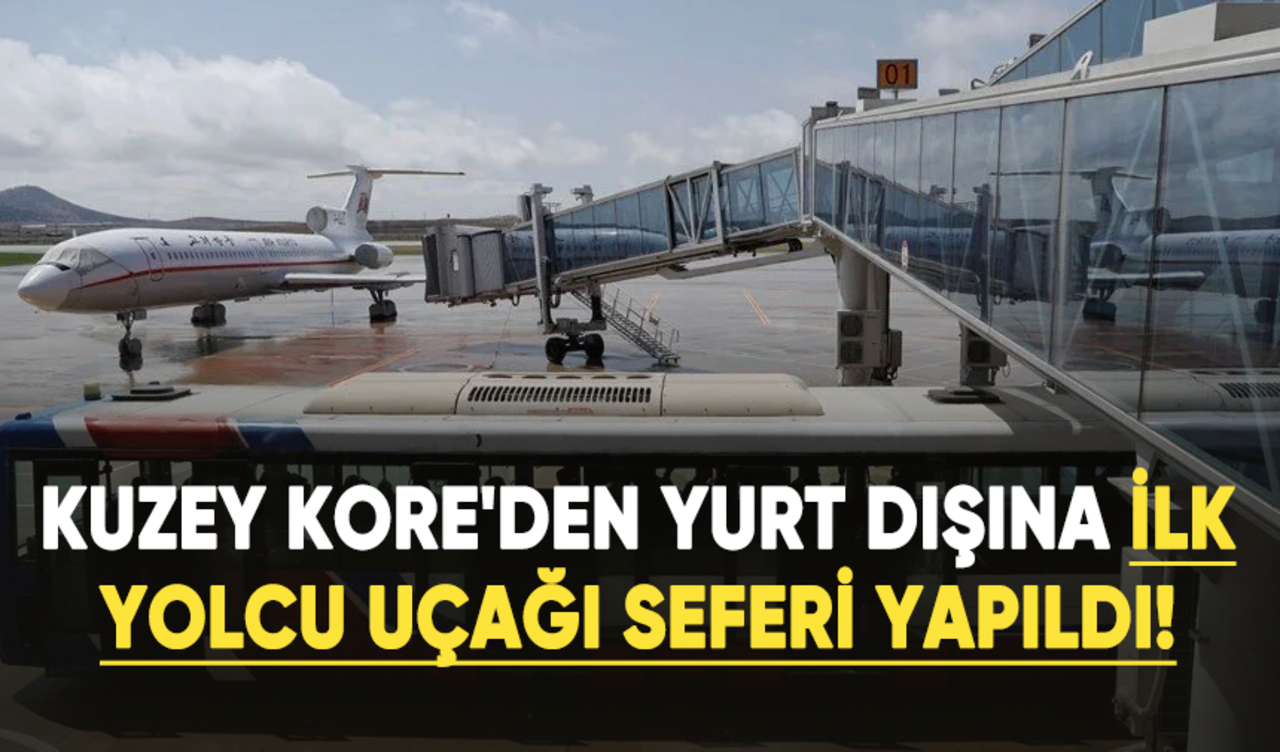 Kuzey Kore'den 3 yıl sonra yurt dışına ilk yolcu uçağı seferi yapıldı!