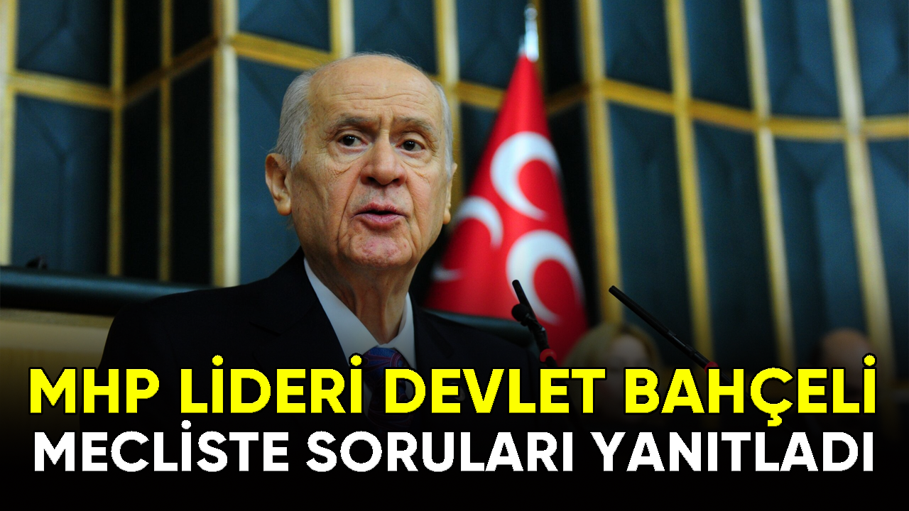 MHP Lideri Devlet Bahçeli, mecliste soruları yanıtladı