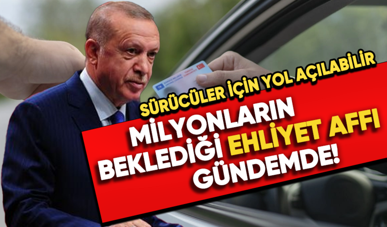 Milyonların Beklediği Ehliyet Affı Gündemde: Sürücüler İçin Yol Açılabilir