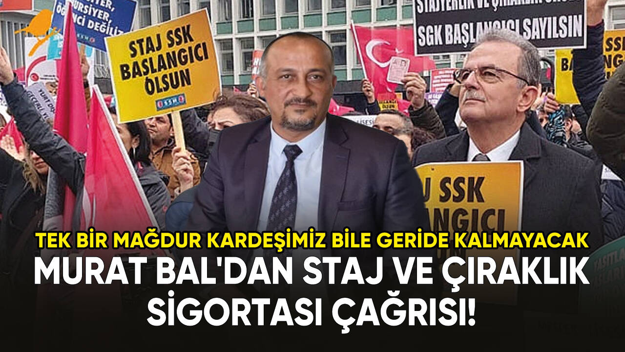 Murat Bal'dan staj ve çıraklık sigortası çağrısı!