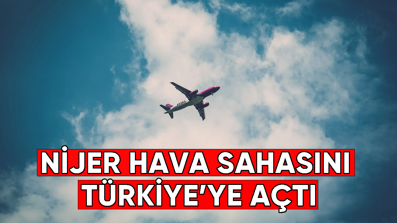 Nijer, hava sahasını Türkiye'ye açtı