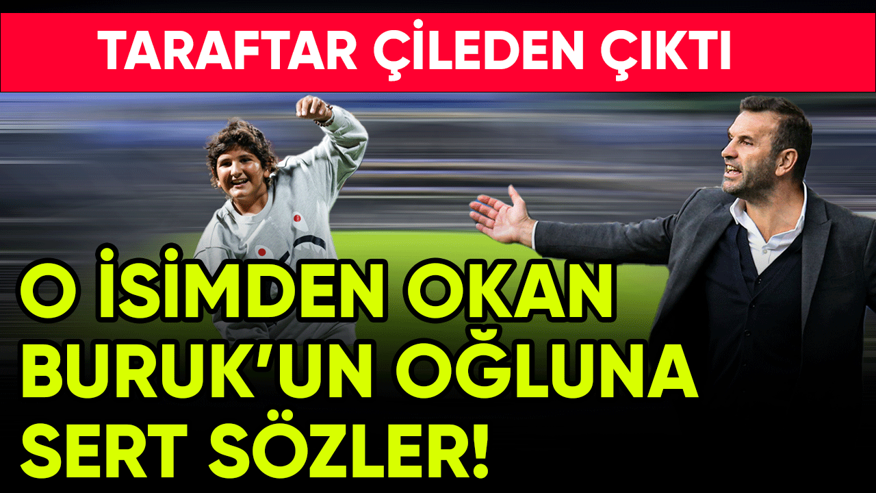 O isimden Okan Buruk'un oğluna sert sözler