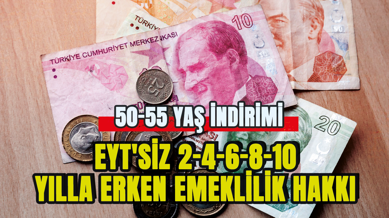 O kişiler EYT'siz 2-4-6-8-10 yılla erken emekli olacak! 50-55 yaş indirimi