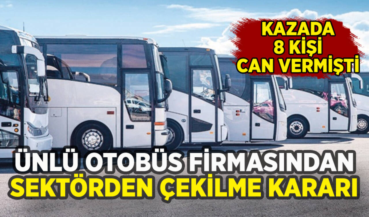 Ünlü otobüs firmasından sektörden çekilme kararı: Kazada 8 kişi can vermişti