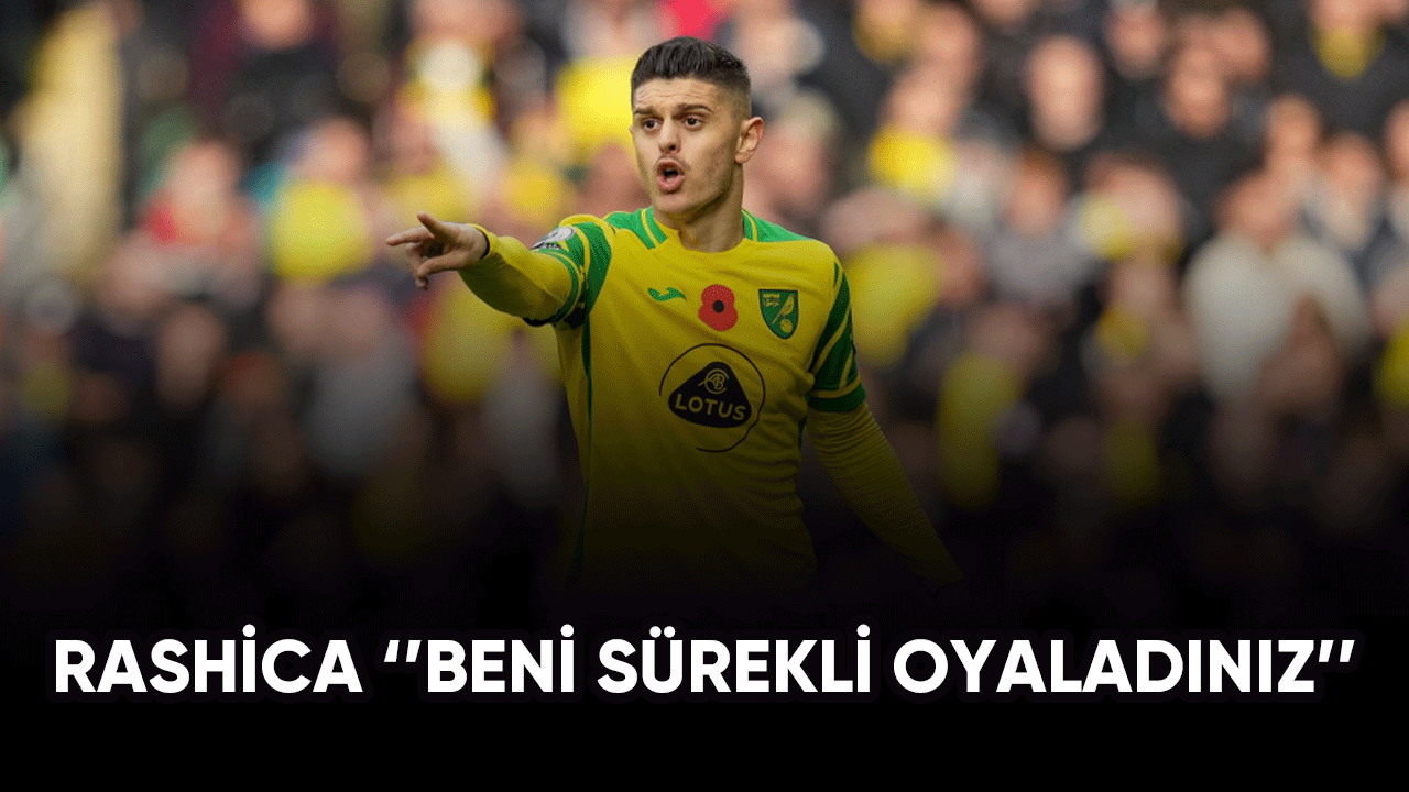 Rashica ''beni sürekli oyaladınız''