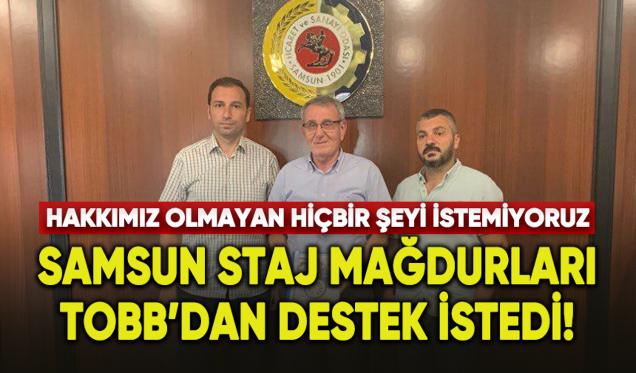 Samsun Staj Mağdurları TOBB’dan destek istedi!