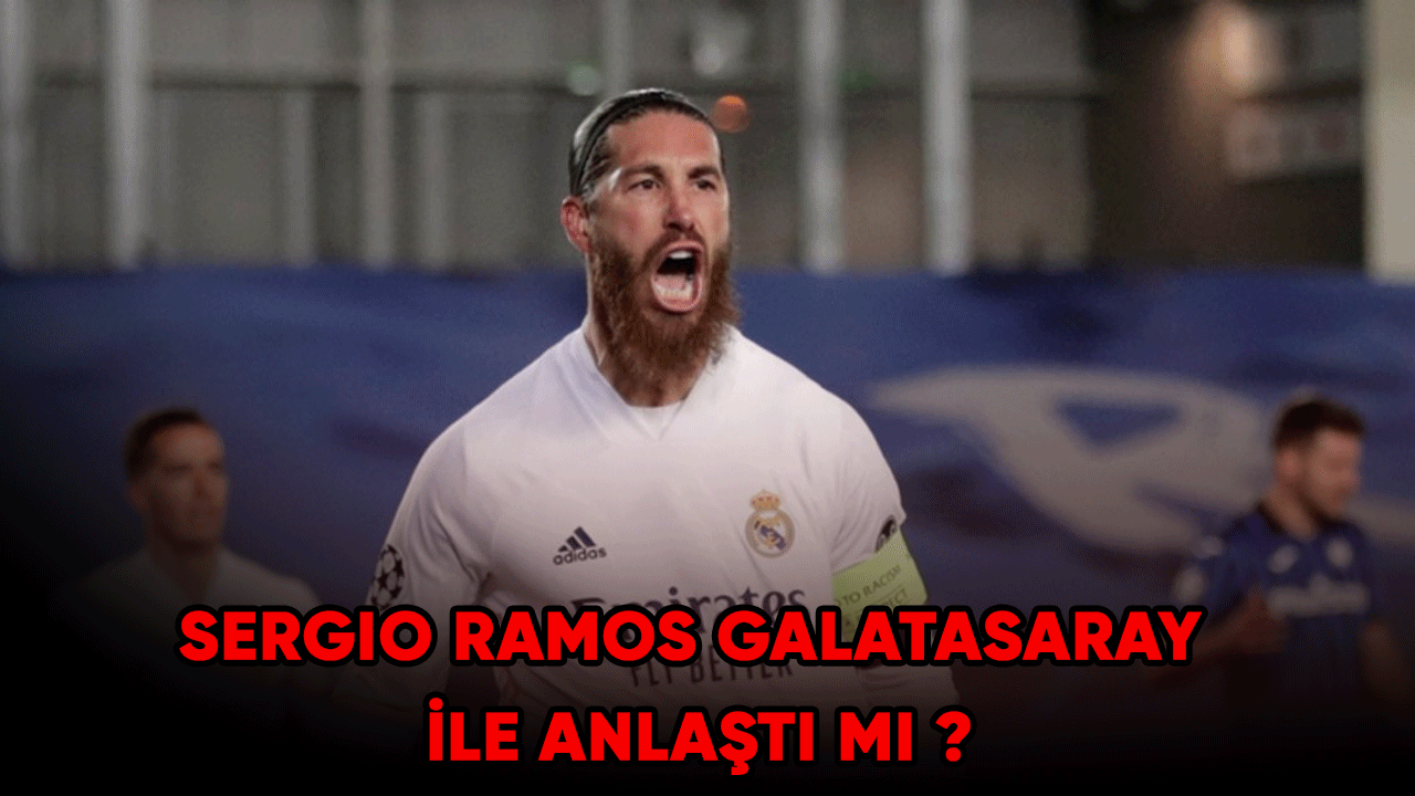 Sergio Ramos Galatasaray ile anlaştı mı?