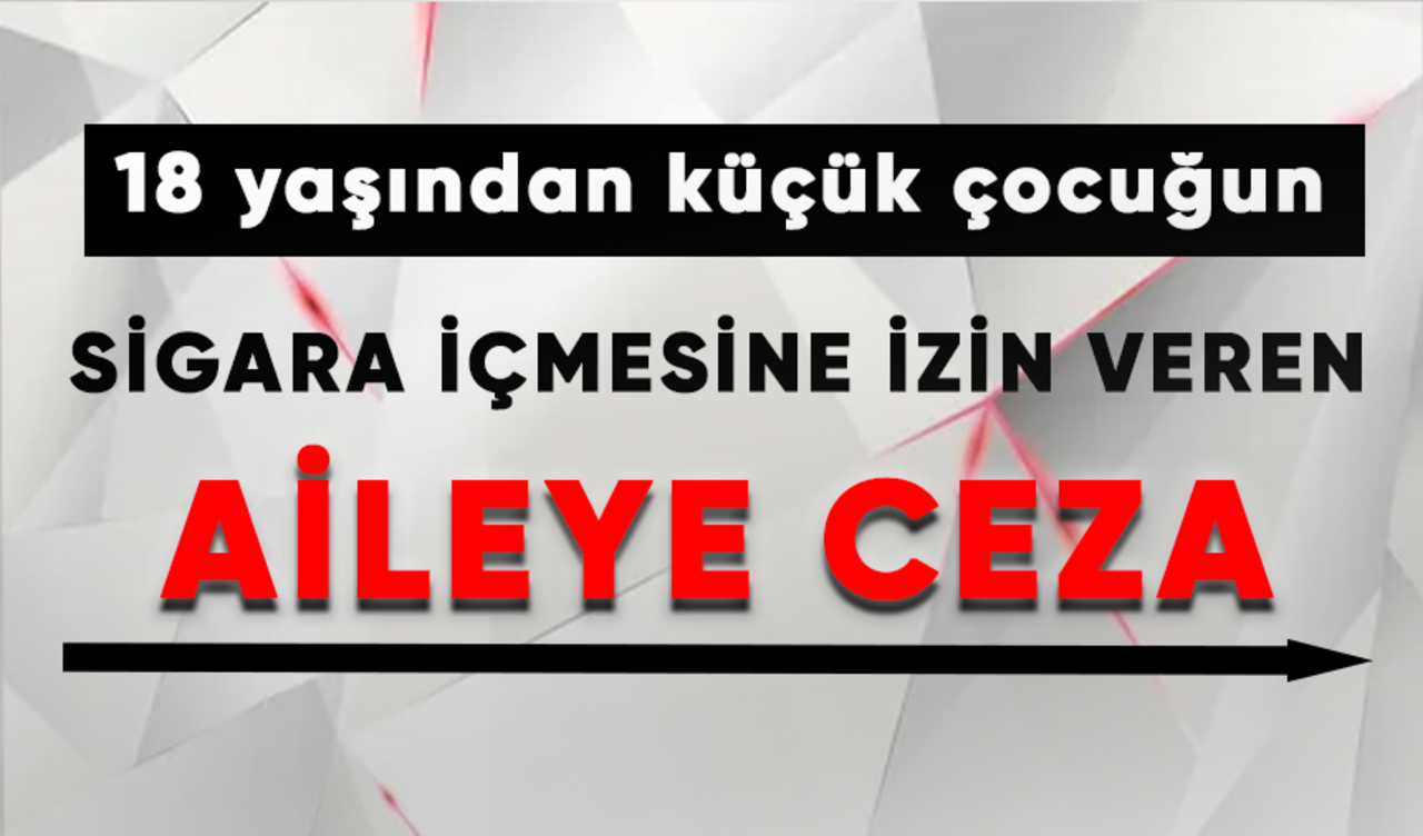 Sigara içen 18 yaş altı çocukların ailelerine ceza uygulanacak