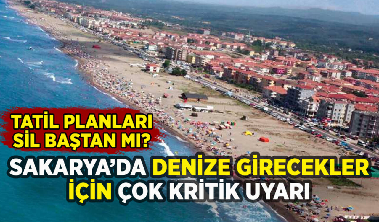 Sakarya'da denize girecekler için çok kritik uyarı