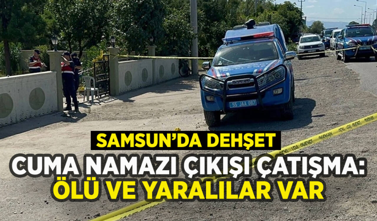 Samsun'da cuma namazı çıkışı çatışma: Ölü ve yaralılar var