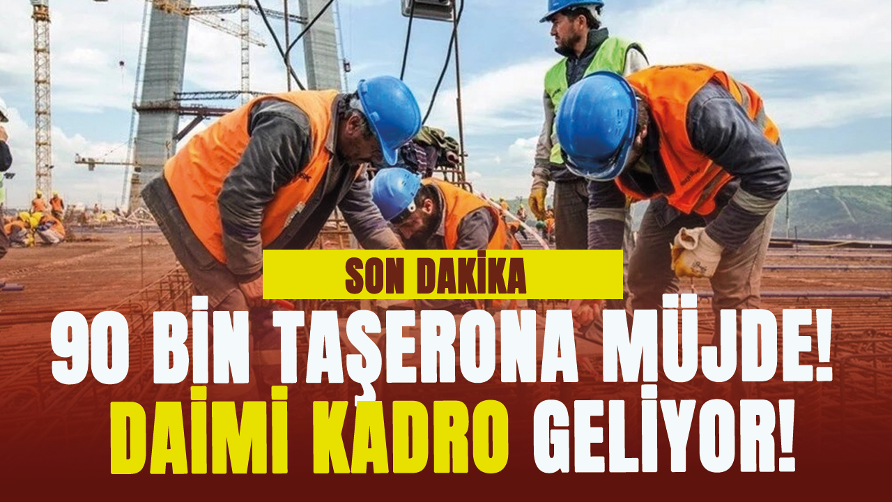 Son dakika... 90 bin taşerona müjde! Daimi kadro geliyor!