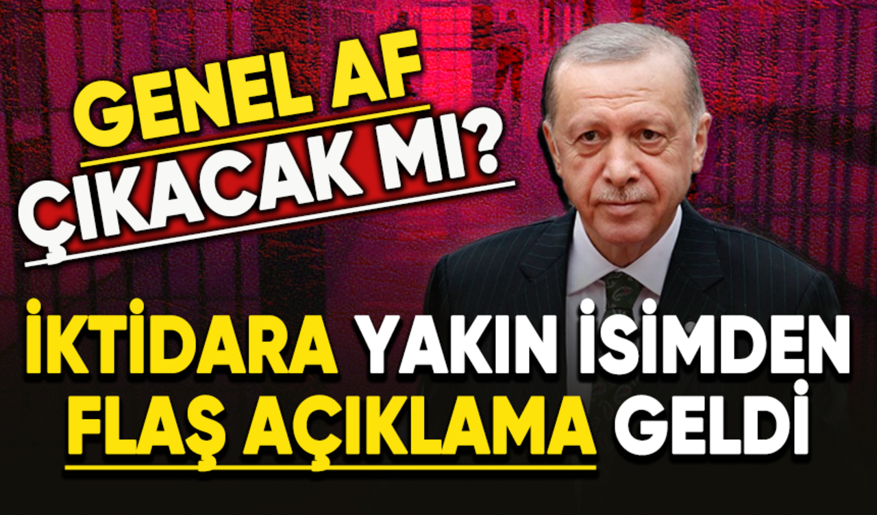 Son dakika... Genel af yasası çıkacak mı? İktidara yakın isimden flaş açıklama geldi!