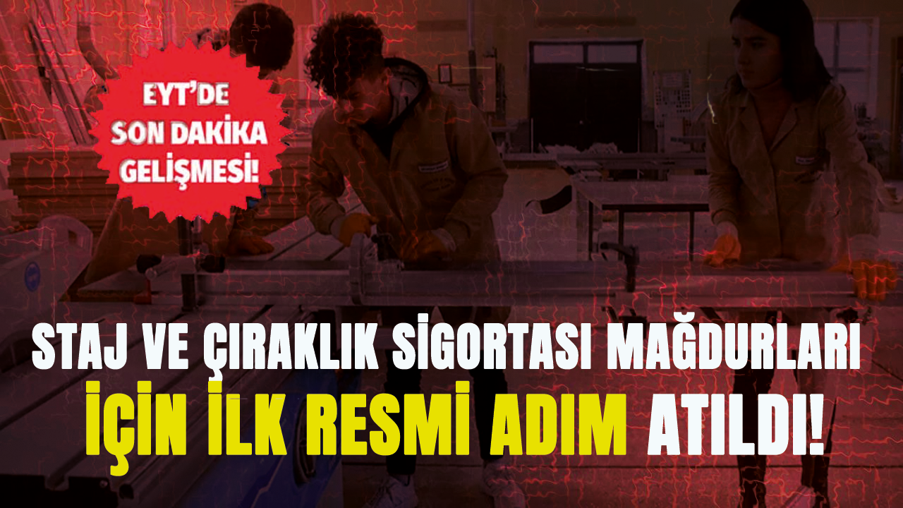 Staj ve çıraklık sigortası mağdurları için ilk resmi adım atıldı! Müjdeli haberler geliyor