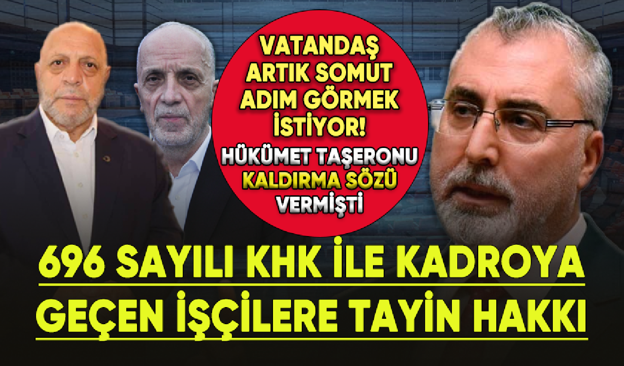 Tayin Hakkı İçin Gözler Hükümete Çevrildi! 696 Sayılı KHK ile Kadroya Geçen İşçilere Tayin Hakkı Ne Zaman Çıkacak?