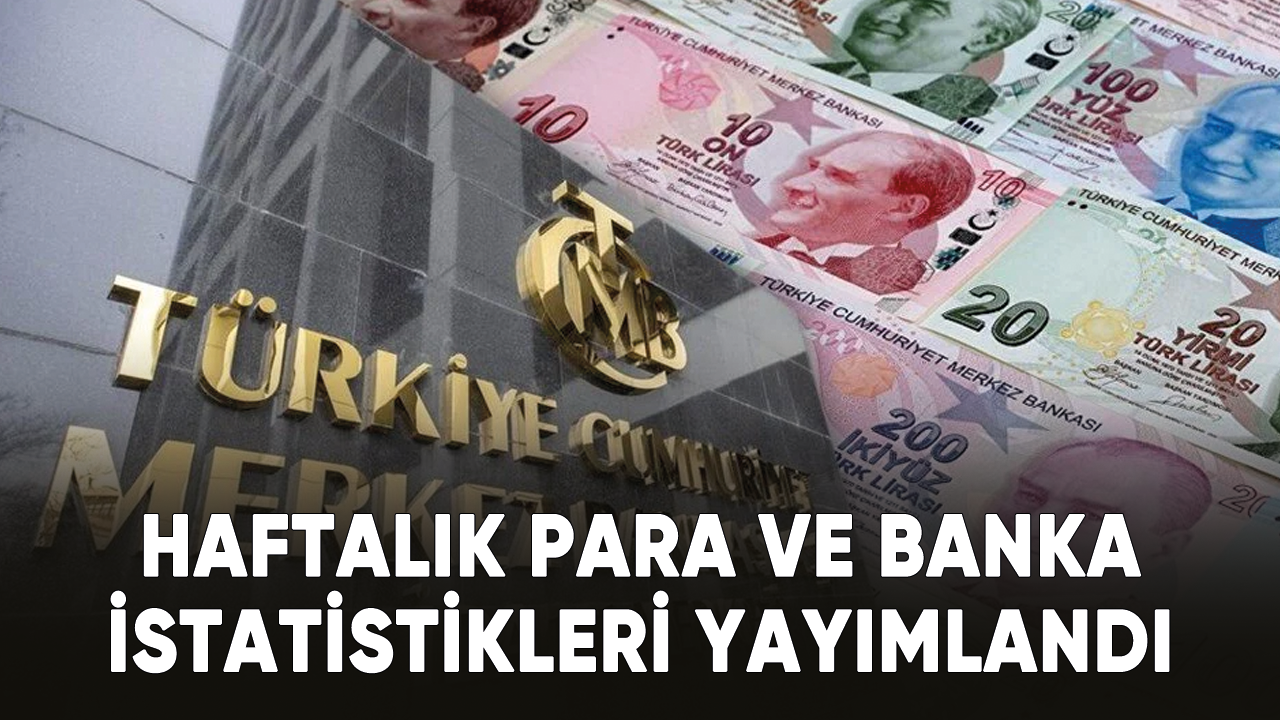 TCMB tarafından Haftalık Para ve Banka İstatistikleri yayımlandı