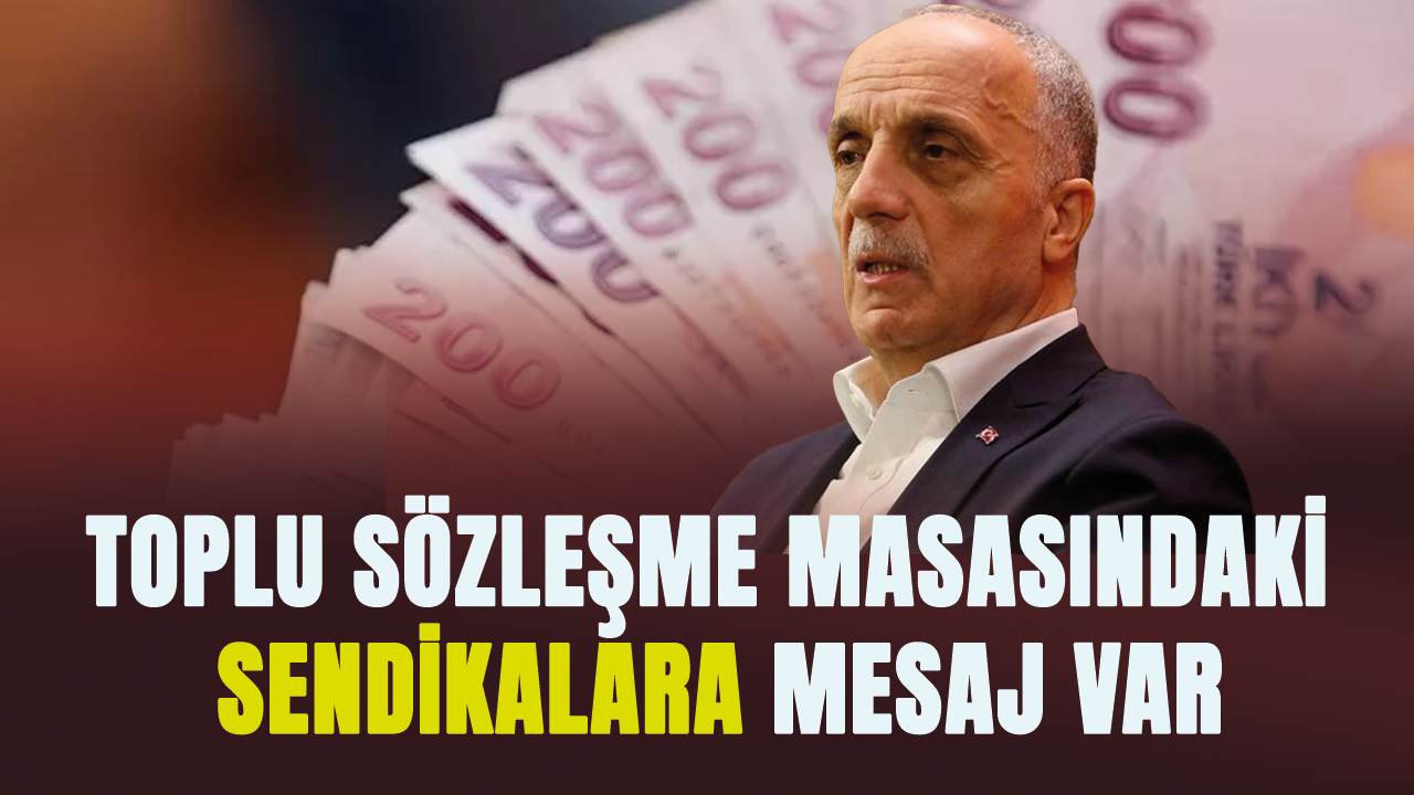 Toplu sözleşme masasındaki sendikalara mesaj var