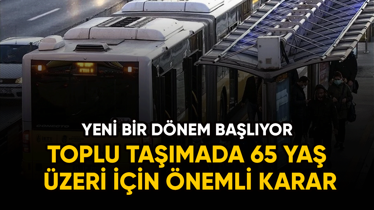 Toplu taşımada 65 yaş üzeri için önemli karar