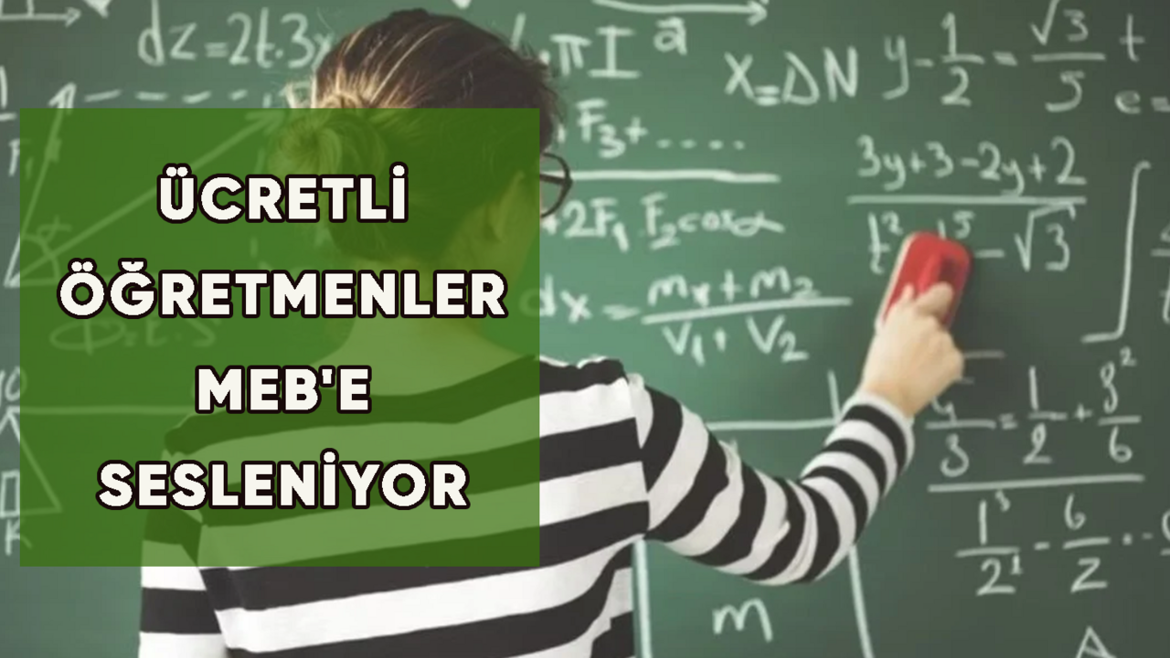 Ücretli öğretmenler MEB'e sesleniyor