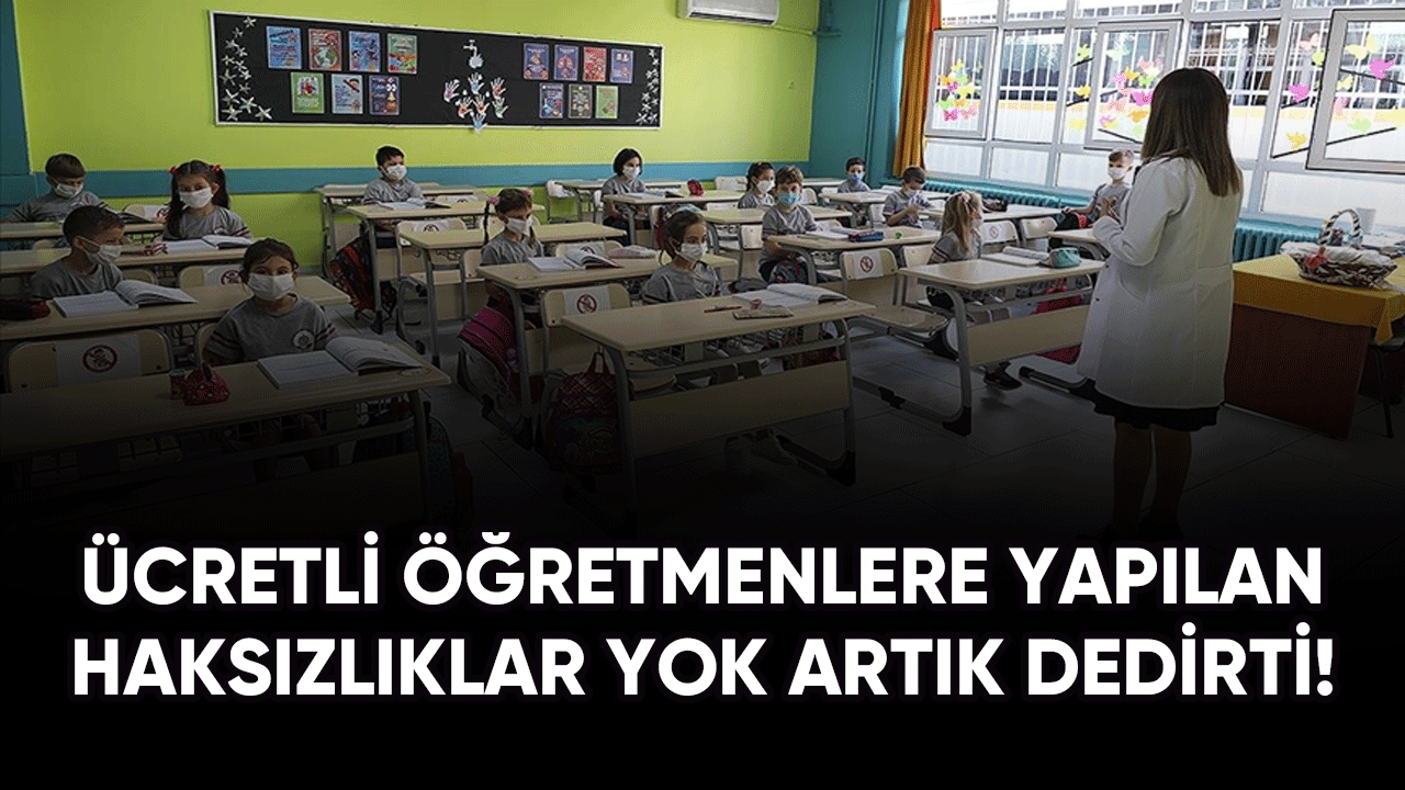 Ücretli Öğretmenlere yapılan haksızlıklar yok artık dedirtti