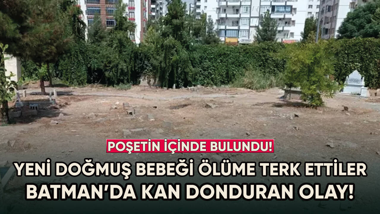 Yeni doğmuş bebeği poşete koyup mezarlıkta ölüme terk ettiler!