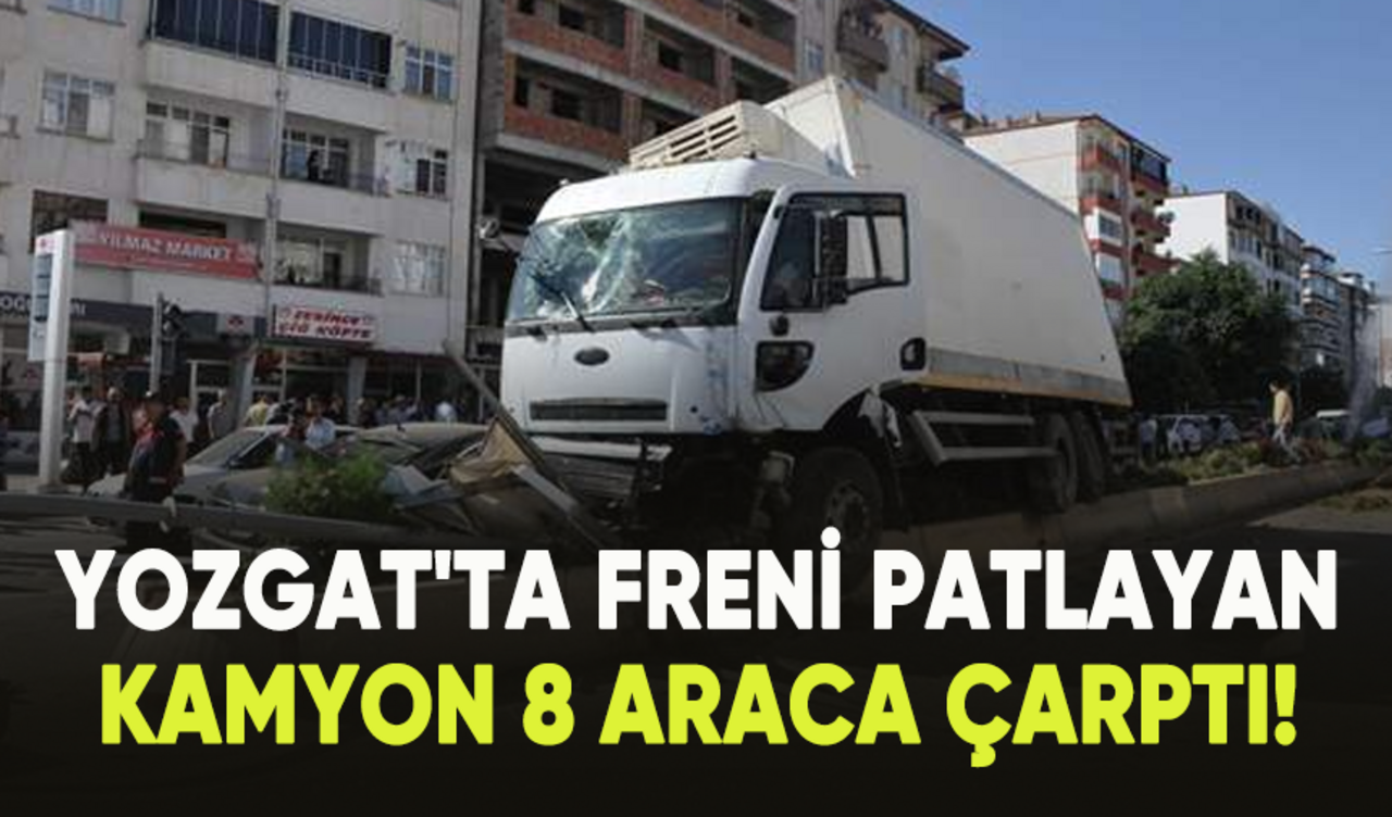 Yozgat'ta freni patlayan kamyon 8 araca çarptı!