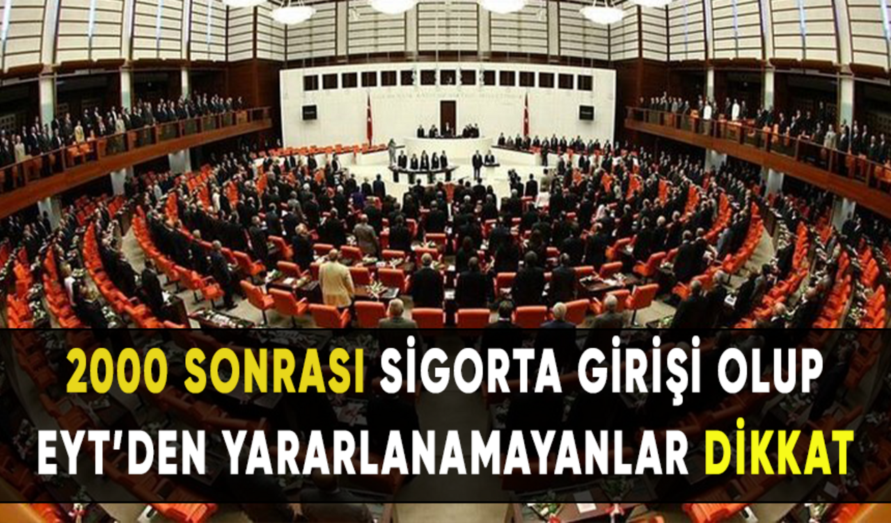 2000 sonrası sigorta girişi olup EYT’den yararlanamayanlar dikkat!