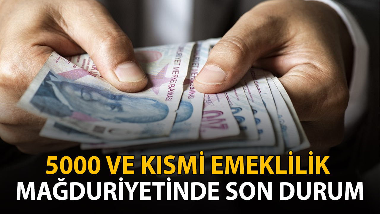 5000 ve Kısmi Emeklilik mağduriyetinde son durum