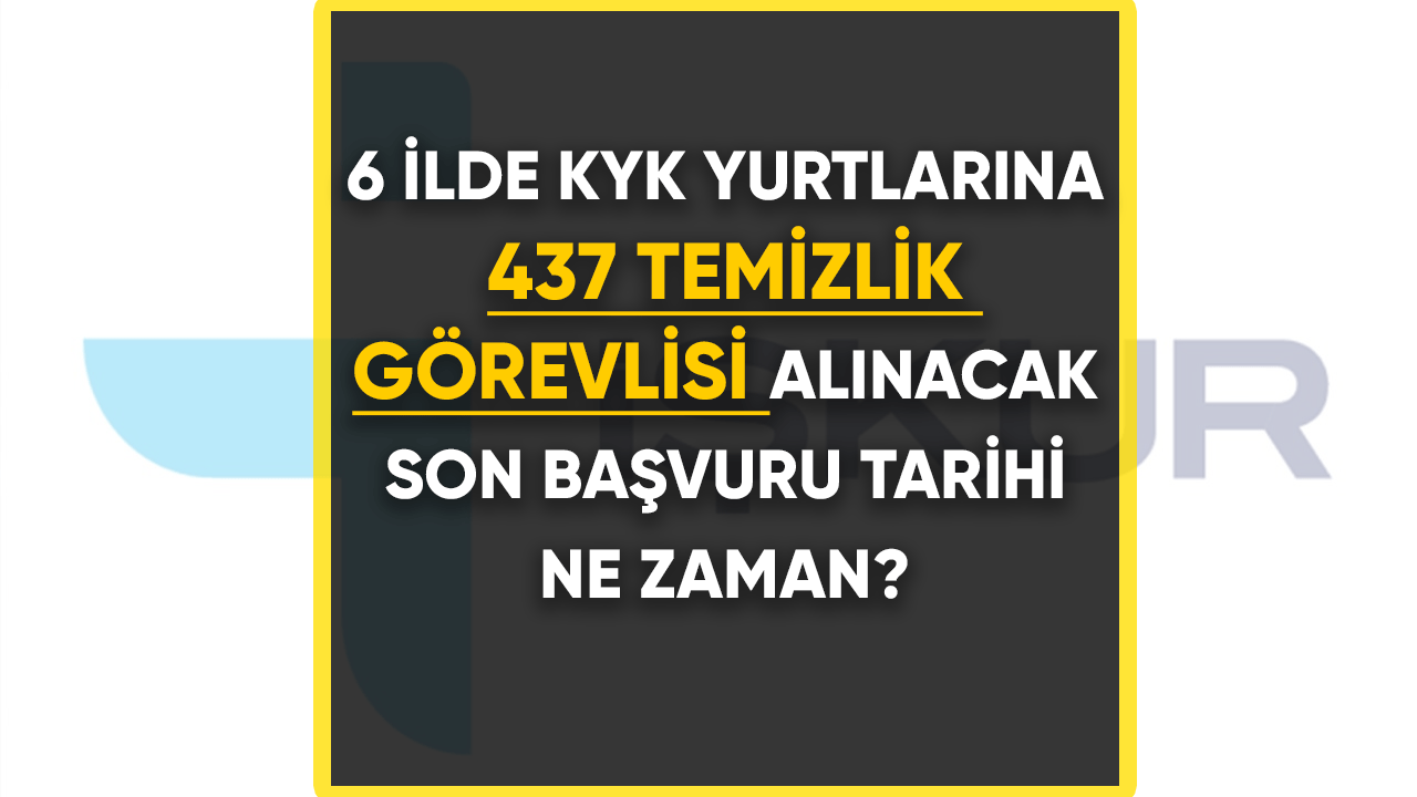 6 ilde KYK yurtlarına 437 temizlik görevlisi alınacak