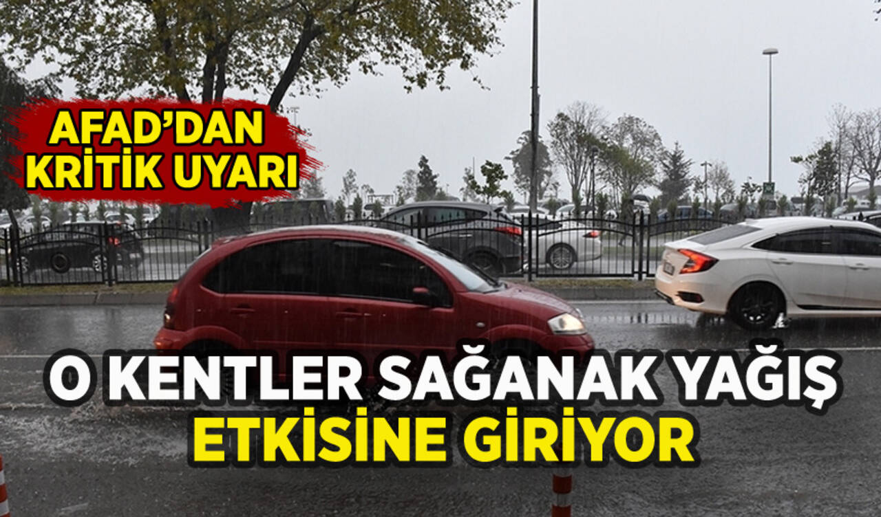 Meteoroloji ve AFAD'dan kritik yağış uyarısı: İşte o kentler