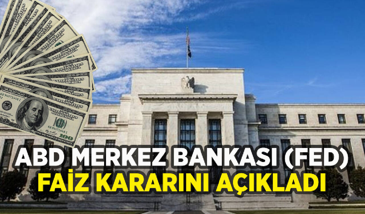 ABD Merkez Bankası (Fed) faiz kararını açıkladı