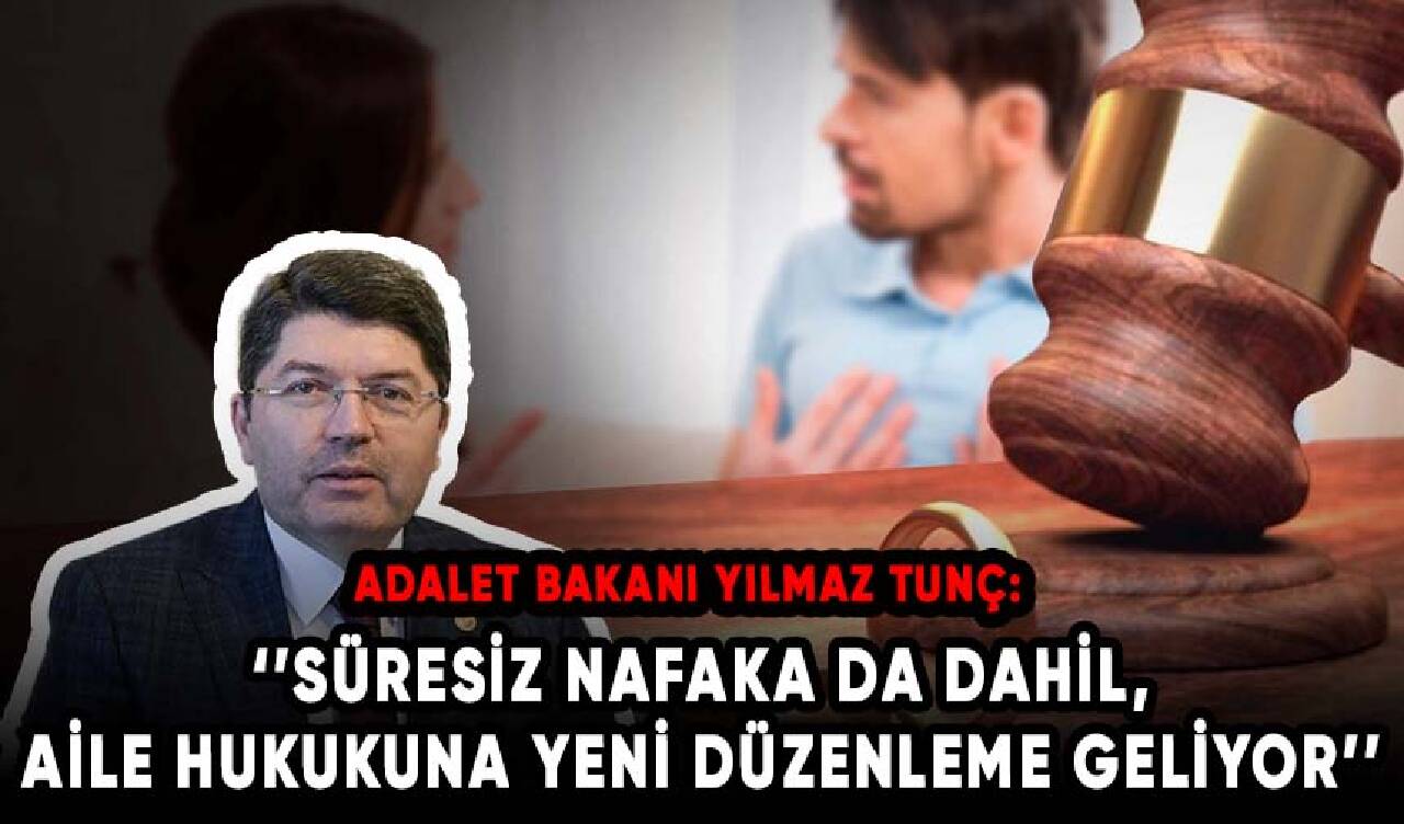 Adalet Bakanı Yılmaz Tunç: Süresiz nafaka da dahil, aile hukukuna yeni düzenleme geliyor