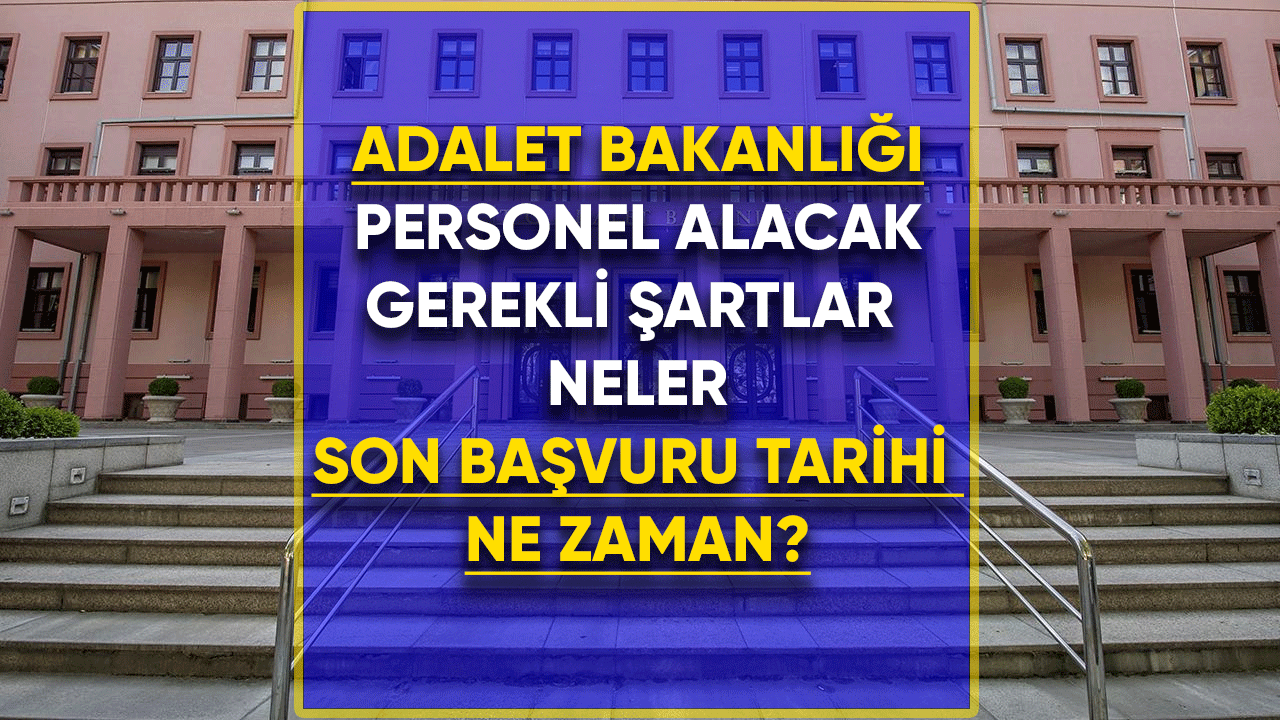 Adalet Bakanlığı personel alacak! Gerekli şartlar neler?