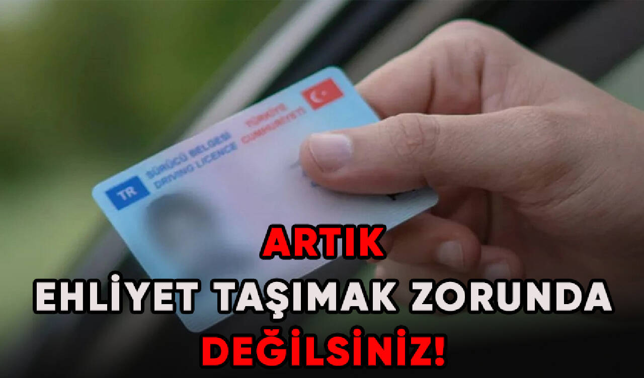 Artık ehliyet taşımak zorunda değilsiniz!