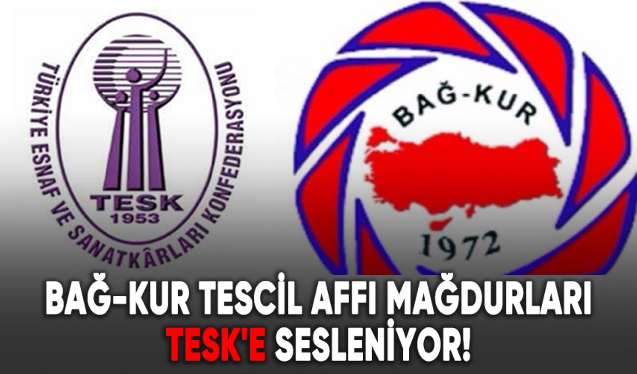 Bağ-Kur tescil affı mağdurları TESK'e sesleniyor!