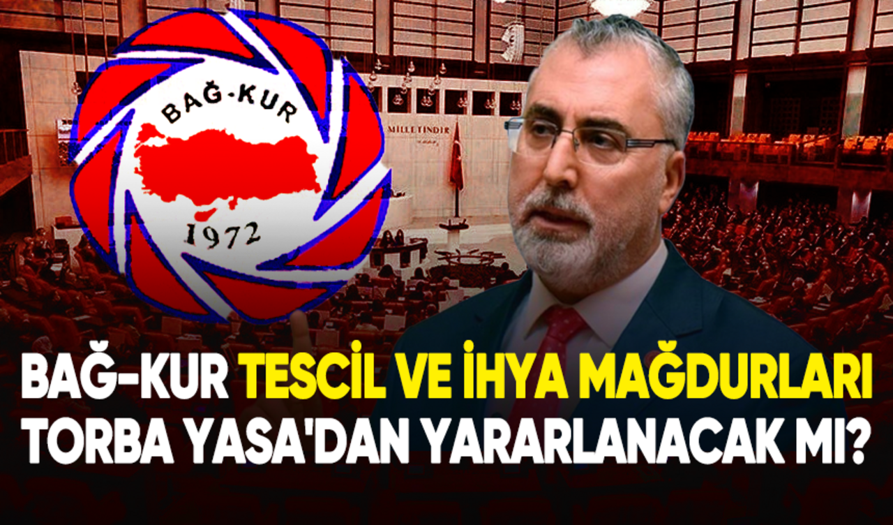 Bağ-Kur tescil ve ihya mağdurları Torba Yasa'dan yararlanabilecek mi?