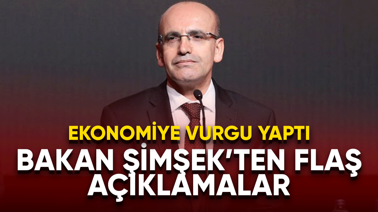 Bakan Şimşek'ten flaş açıklamalar