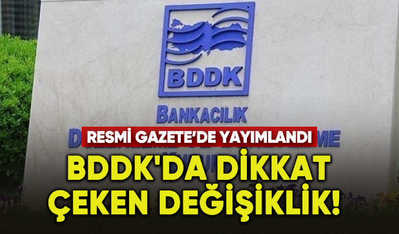 BDDK'da dikkat çeken değişiklik! Resmi Gazete'de yayımlandı