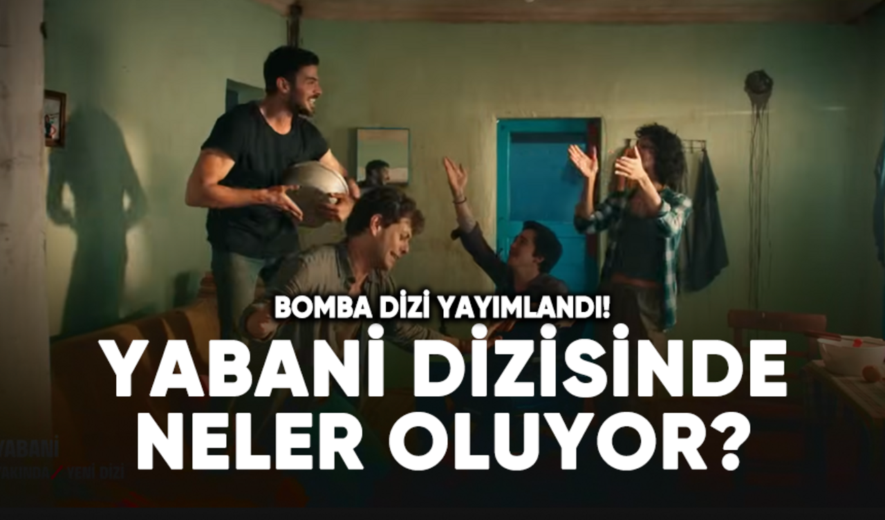 Bomba dizi yayımlandı! Yabani dizisi konusu ne, oyuncu kadrosunda kimler var?