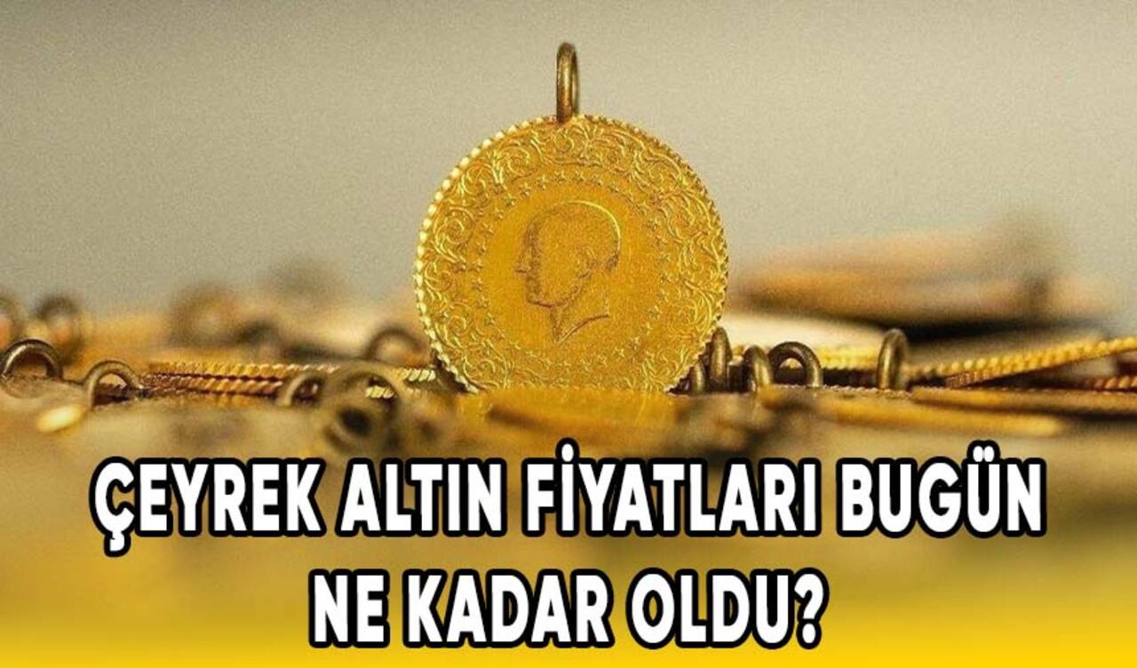 Çeyrek altın fiyatları bugün ne kadar oldu?