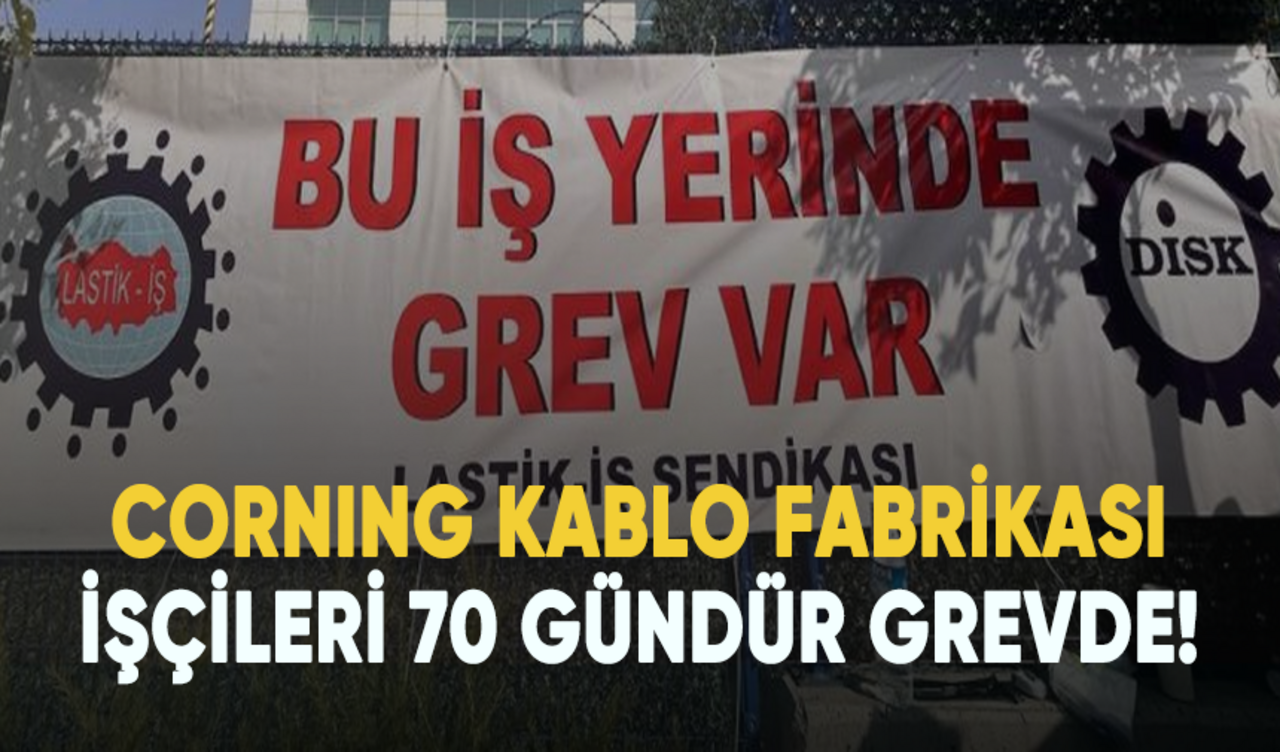 Corning kablo fabrikası işçileri 70 gündür grevde!