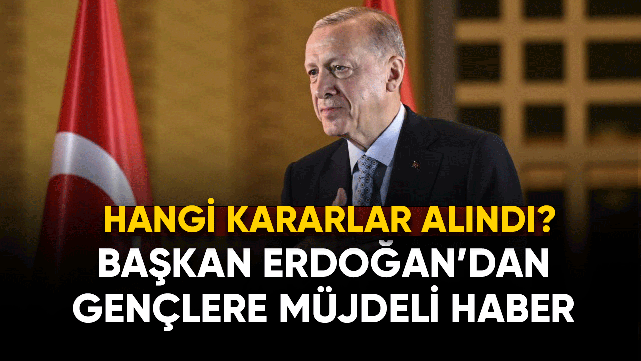 Cumhurbaşkanı Erdoğan’dan gençlere müjde var