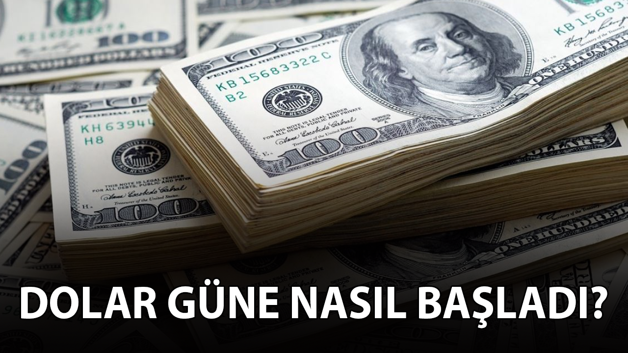 Dolar güne nasıl başladı?