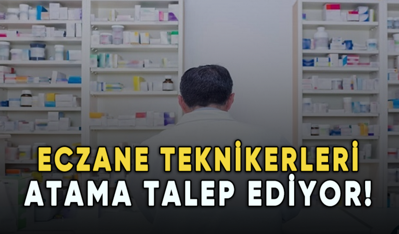 Eczane teknikerleri atama talep ediyor!