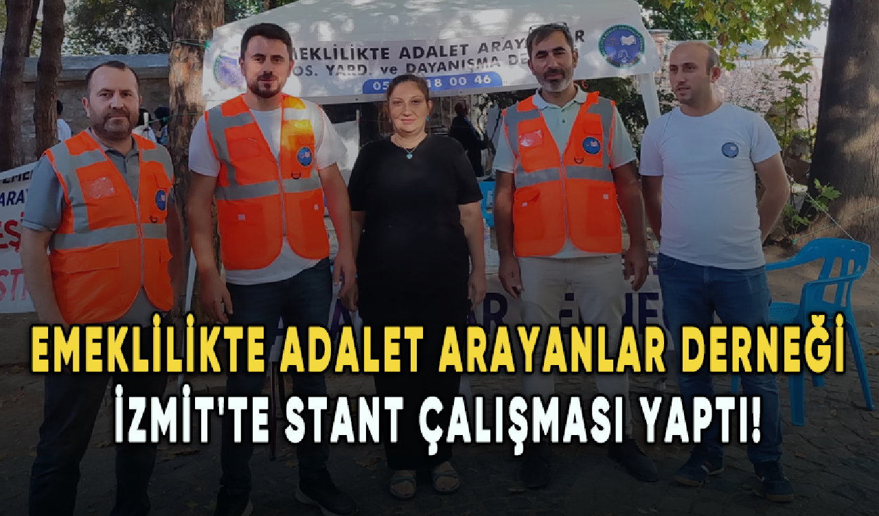 Emeklilikte Adalet Arayanlar Derneği İzmit'te stant çalışması yaptı!