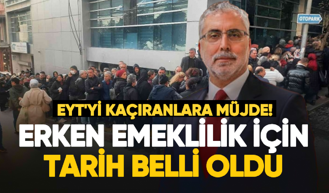 EYT'lilere müjdeli haber geldi! Erken emeklilik için tarih netleşti!