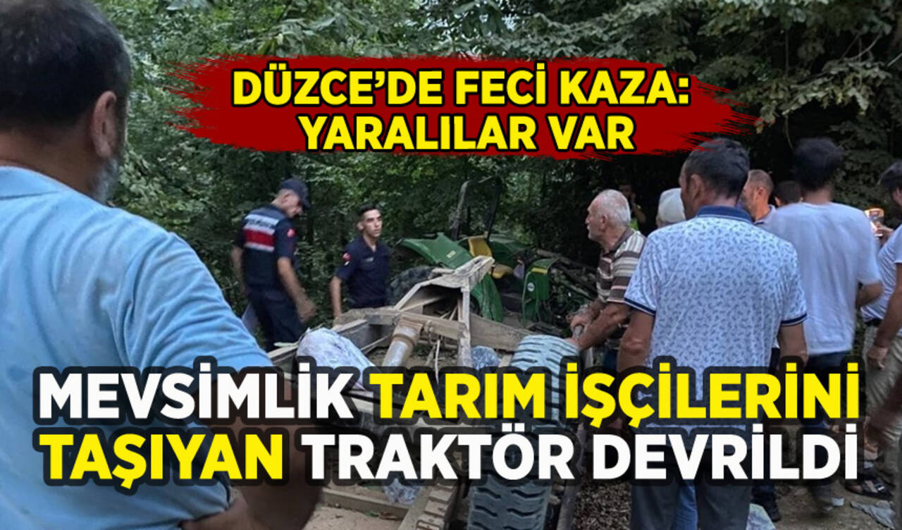 Düzce'de tarım işçilerini taşıyan traktör devrildi: Yaralılar var