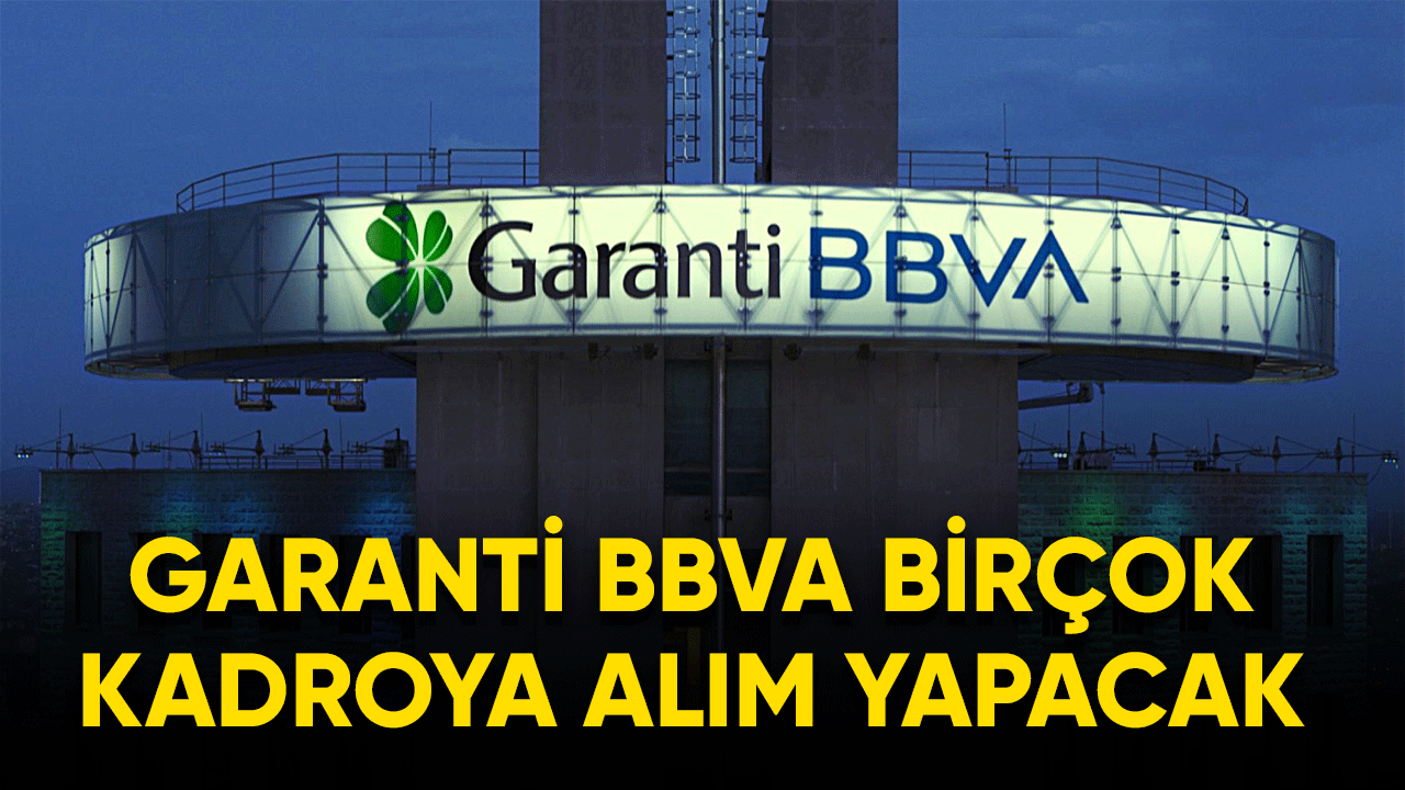 Garanti BBVA birçok kadroya alım yapacak